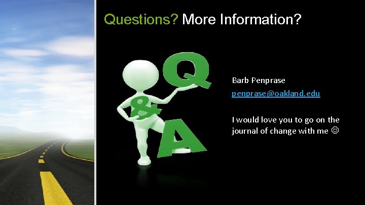 Questions? More Information? Barb Penprase penprase@oakland. edu I would love you to go on