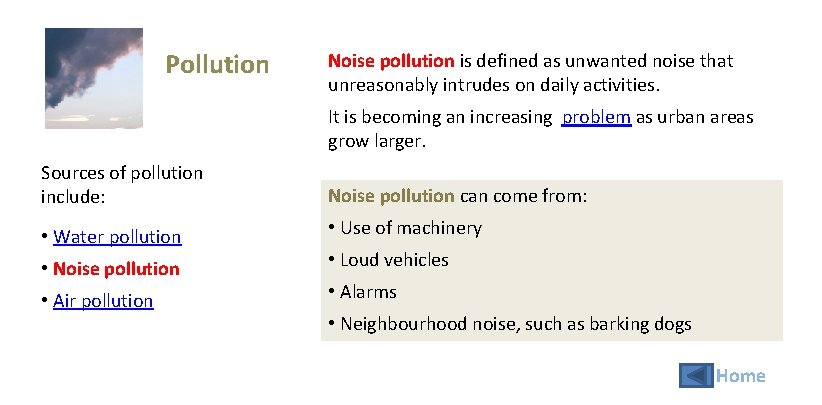 Pollution Noise pollution is defined as unwanted noise that unreasonably intrudes on daily activities.