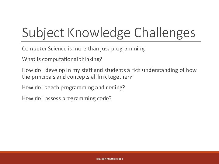 Subject Knowledge Challenges Computer Science is more than just programming What is computational thinking?