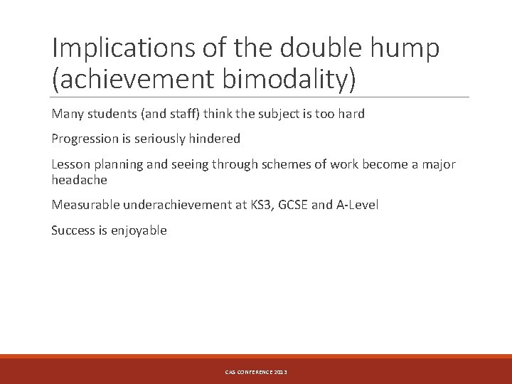 Implications of the double hump (achievement bimodality) Many students (and staff) think the subject