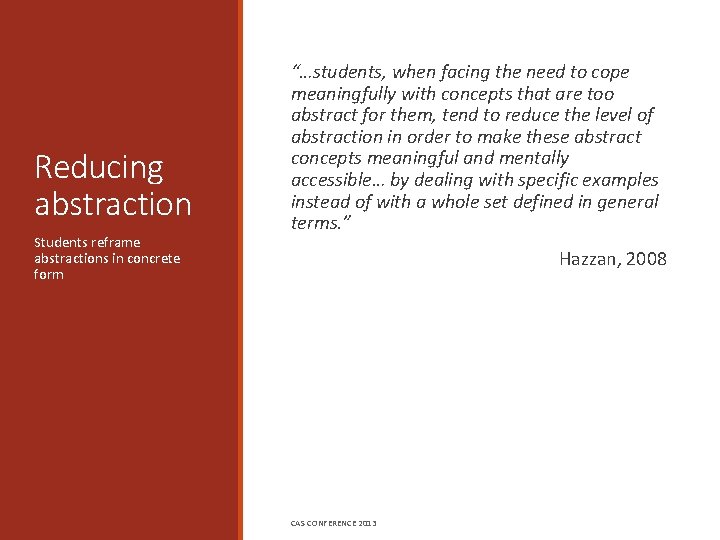 Reducing abstraction Students reframe abstractions in concrete form “…students, when facing the need to