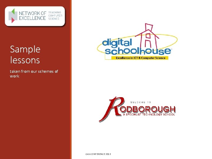 Sample lessons taken from our schemes of work CAS CONFERENCE 2013 