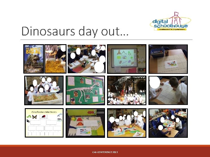 Dinosaurs day out… CAS CONFERENCE 2013 