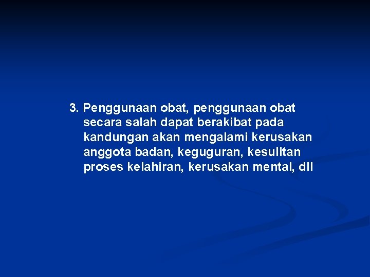 3. Penggunaan obat, penggunaan obat secara salah dapat berakibat pada kandungan akan mengalami kerusakan