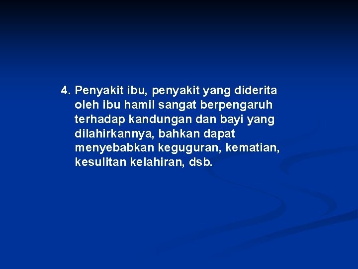 4. Penyakit ibu, penyakit yang diderita oleh ibu hamil sangat berpengaruh terhadap kandungan dan