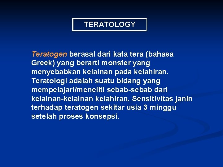 TERATOLOGY Teratogen berasal dari kata tera (bahasa Greek) yang berarti monster yang menyebabkan kelainan