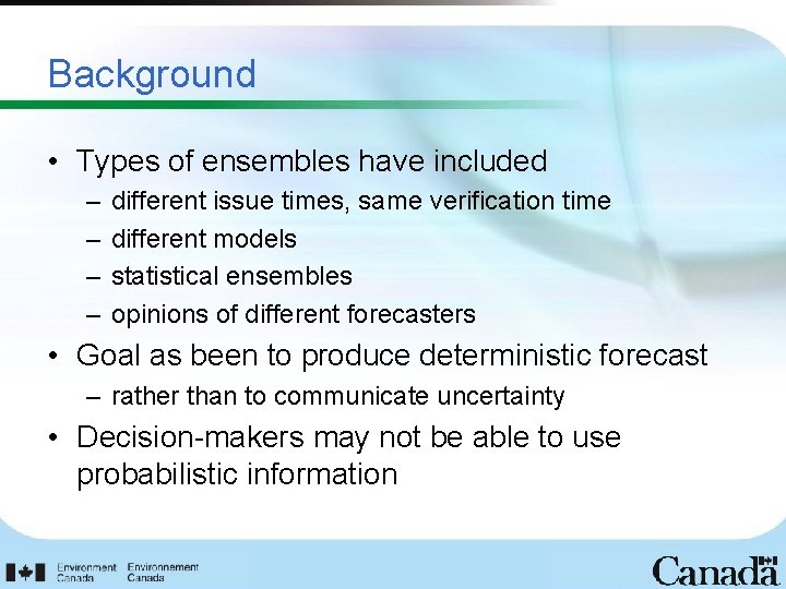 Background • Types of ensembles have included – – different issue times, same verification
