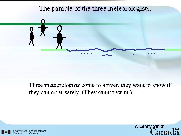 The parable of the three meteorologists. Three meteorologists come to a river, they want