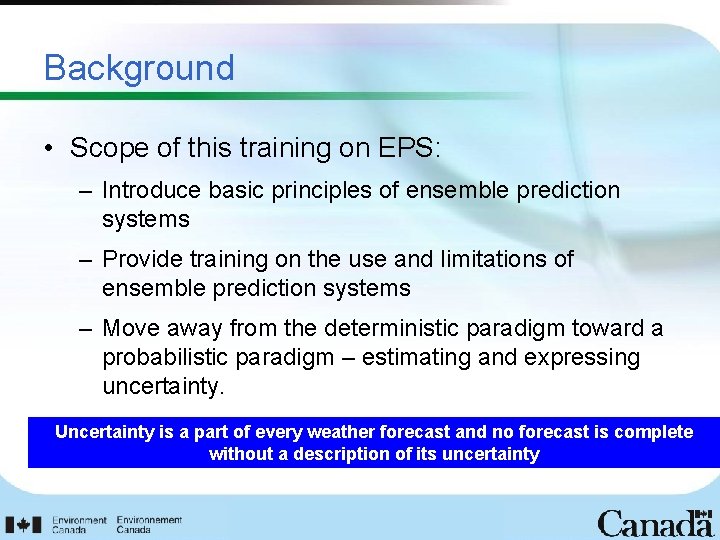 Background • Scope of this training on EPS: – Introduce basic principles of ensemble
