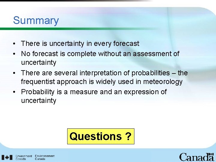 Summary • There is uncertainty in every forecast • No forecast is complete without