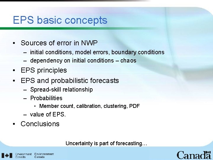 EPS basic concepts • Sources of error in NWP – initial conditions, model errors,