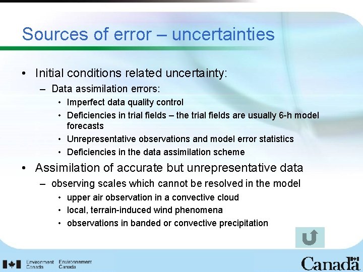 Sources of error – uncertainties • Initial conditions related uncertainty: – Data assimilation errors: