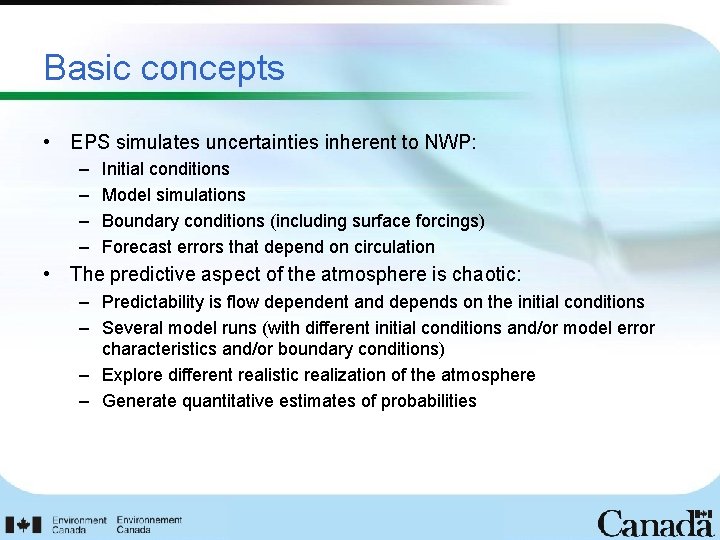 Basic concepts • EPS simulates uncertainties inherent to NWP: – – Initial conditions Model
