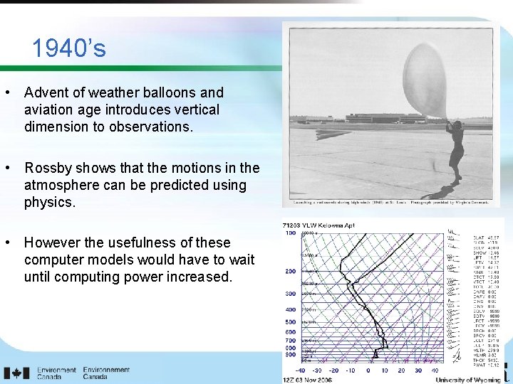 1940’s • Advent of weather balloons and aviation age introduces vertical dimension to observations.