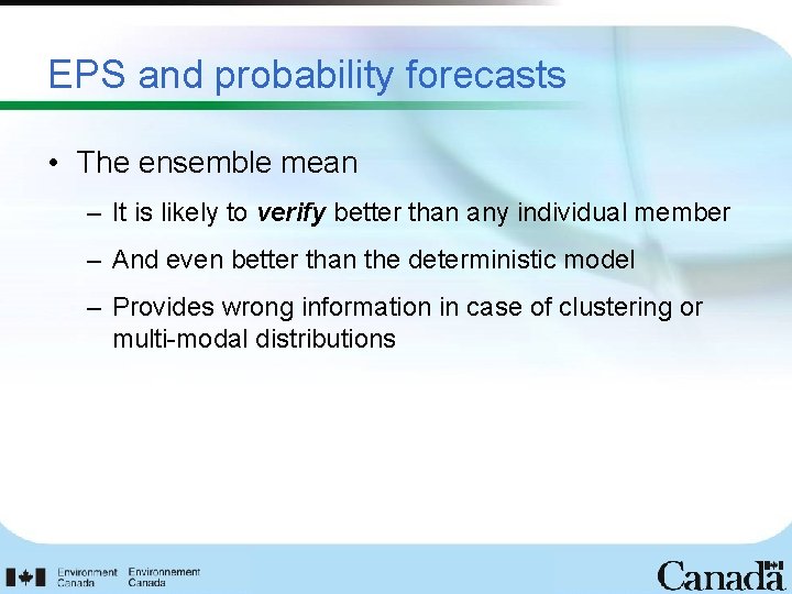 EPS and probability forecasts • The ensemble mean – It is likely to verify