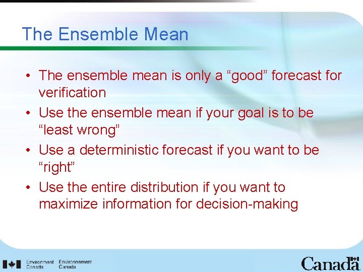 The Ensemble Mean • The ensemble mean is only a “good” forecast for verification