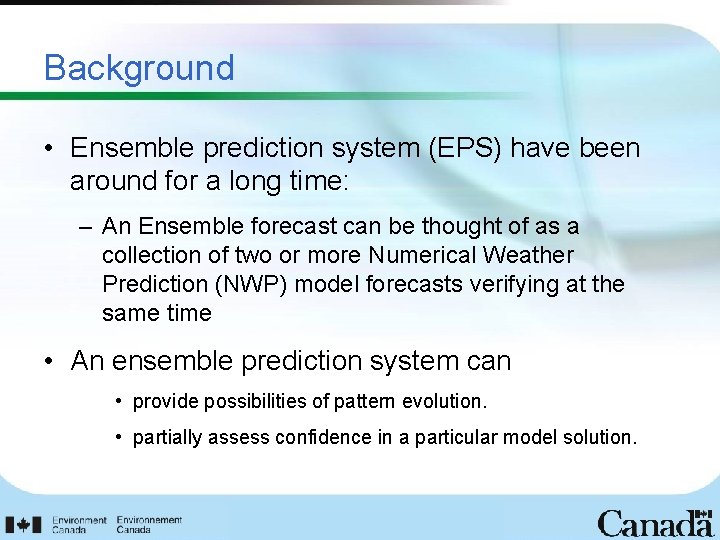 Background • Ensemble prediction system (EPS) have been around for a long time: –