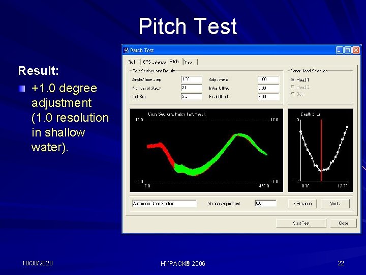 Pitch Test Result: +1. 0 degree adjustment (1. 0 resolution in shallow water). 10/30/2020