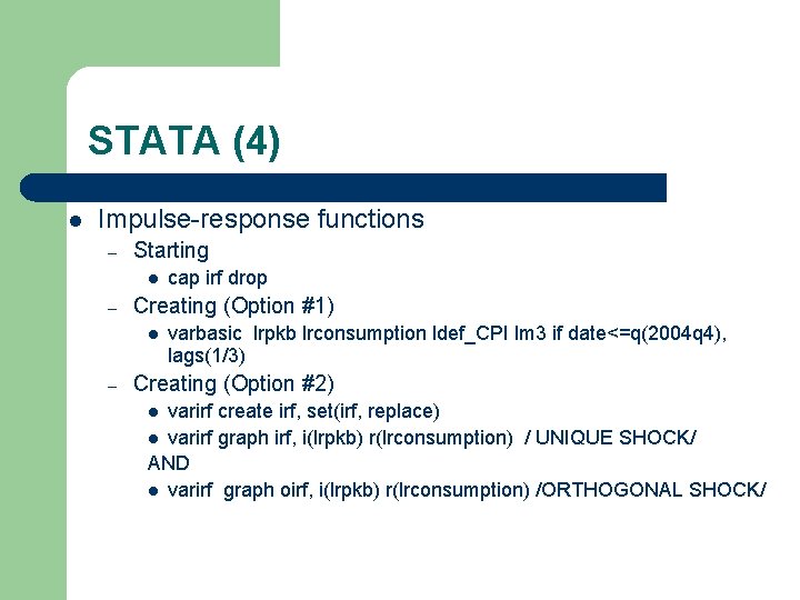 STATA (4) l Impulse-response functions – Starting l – Creating (Option #1) l –