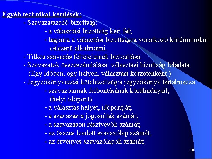 Egyéb technikai kérdések: - Szavazatszedő bizottság: - a választási bizottság kéri fel; - tagjaira