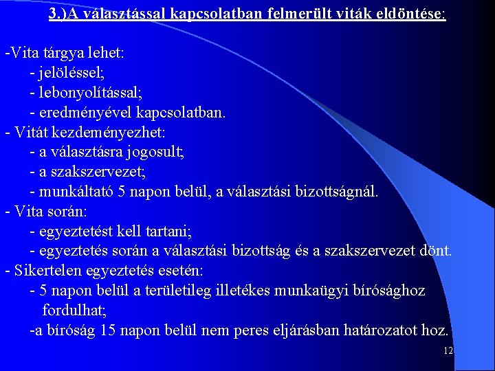 3. )A választással kapcsolatban felmerült viták eldöntése: -Vita tárgya lehet: - jelöléssel; - lebonyolítással;