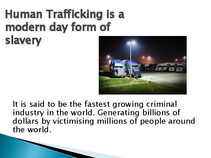 Human Trafficking is a modern day form of slavery It is said to be