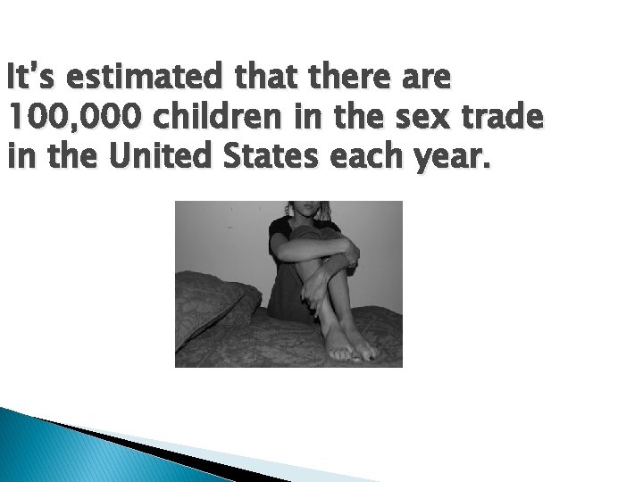 It’s estimated that there are 100, 000 children in the sex trade in the