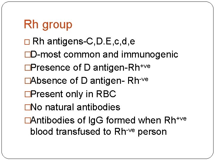 Rh group � Rh antigens-C, D. E, c, d, e �D-most common and immunogenic