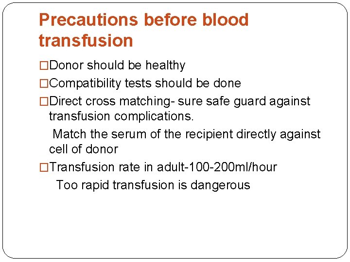 Precautions before blood transfusion �Donor should be healthy �Compatibility tests should be done �Direct