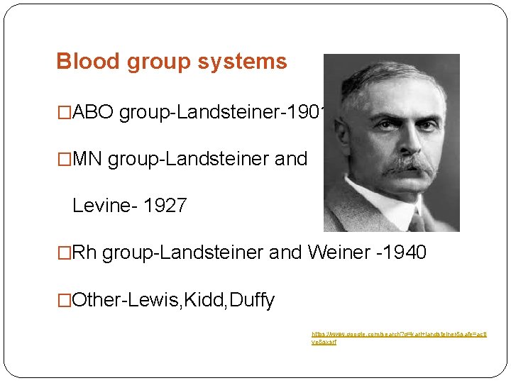 Blood group systems �ABO group-Landsteiner-1901 �MN group-Landsteiner and Levine- 1927 �Rh group-Landsteiner and Weiner