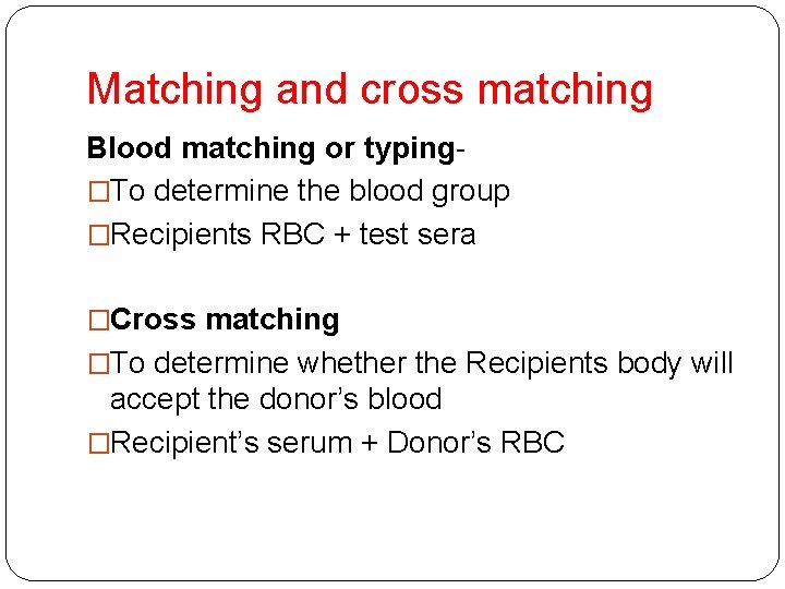 Matching and cross matching Blood matching or typing�To determine the blood group �Recipients RBC