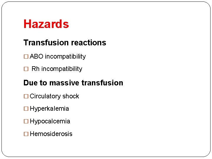 Hazards Transfusion reactions � ABO incompatibility � Rh incompatibility Due to massive transfusion �