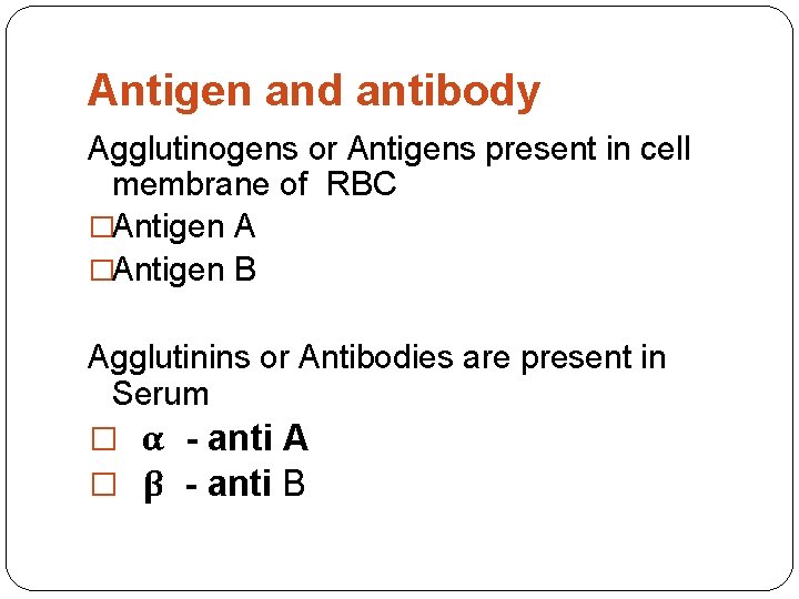 Antigen and antibody Agglutinogens or Antigens present in cell membrane of RBC �Antigen A