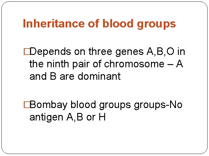 Inheritance of blood groups �Depends on three genes A, B, O in the ninth