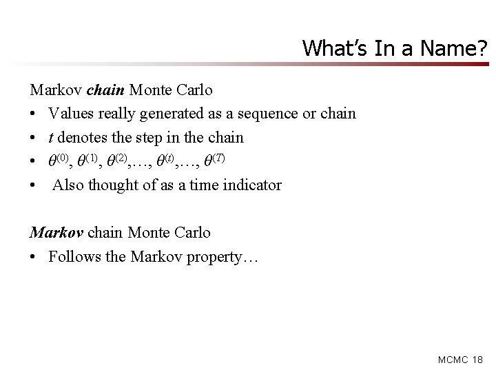 What’s In a Name? Markov chain Monte Carlo • Values really generated as a