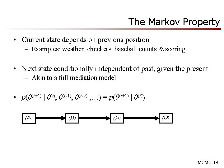 The Markov Property • Current state depends on previous position – Examples: weather, checkers,