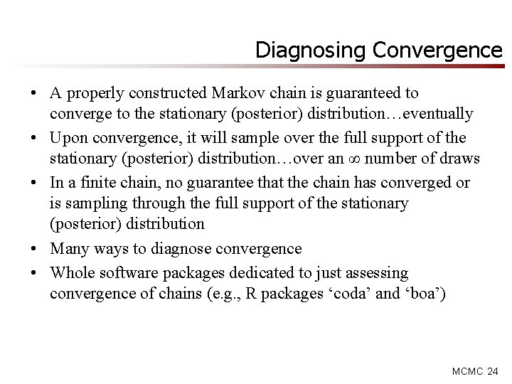 Diagnosing Convergence • A properly constructed Markov chain is guaranteed to converge to the