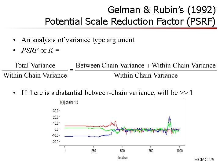Gelman & Rubin’s (1992) Potential Scale Reduction Factor (PSRF) • An analysis of variance Gelman & Rubin’s (1992) Potential Scale Reduction Factor (PSRF) • An analysis of variance