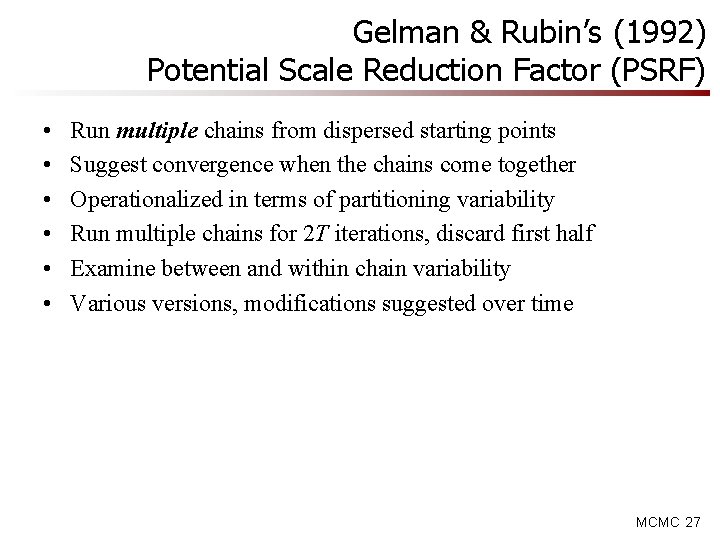 Gelman & Rubin’s (1992) Potential Scale Reduction Factor (PSRF) • • • Run multiple