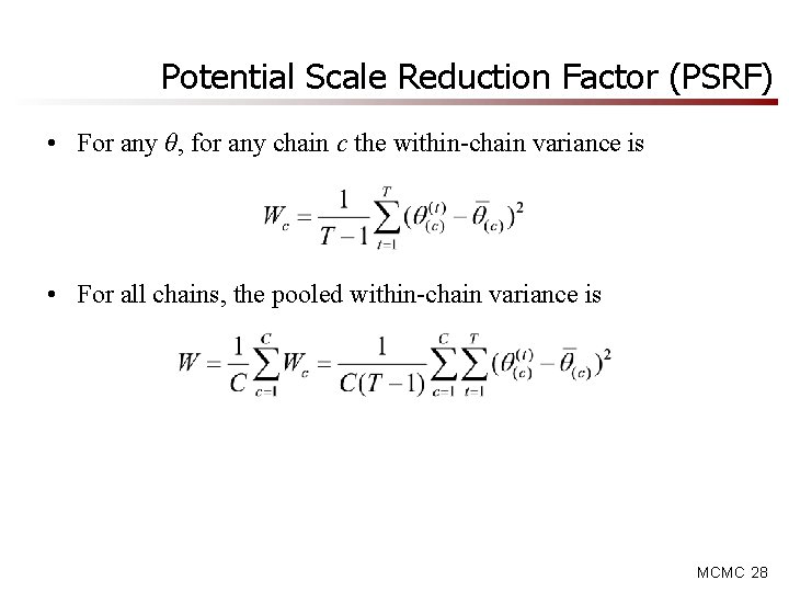 Potential Scale Reduction Factor (PSRF) • For any θ, for any chain c the