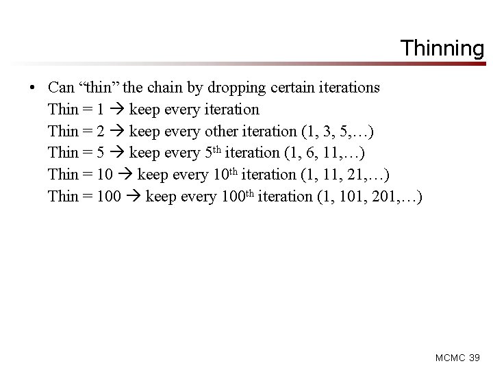 Thinning • Can “thin” the chain by dropping certain iterations Thin = 1 keep Thinning • Can “thin” the chain by dropping certain iterations Thin = 1 keep