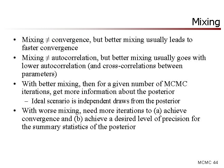 Mixing • Mixing ≠ convergence, but better mixing usually leads to faster convergence •