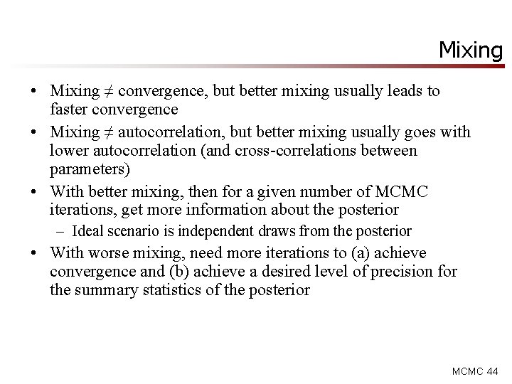 Mixing • Mixing ≠ convergence, but better mixing usually leads to faster convergence • Mixing • Mixing ≠ convergence, but better mixing usually leads to faster convergence •
