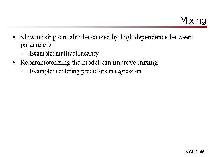 Mixing • Slow mixing can also be caused by high dependence between parameters – Mixing • Slow mixing can also be caused by high dependence between parameters –