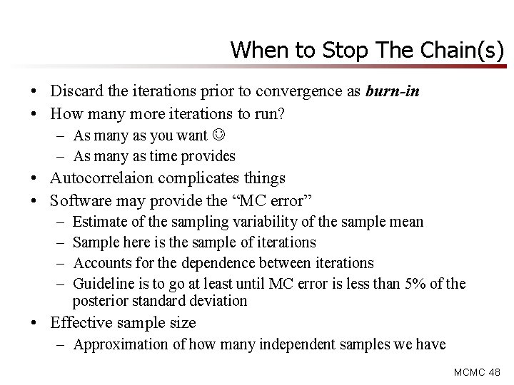 When to Stop The Chain(s) • Discard the iterations prior to convergence as burn-in When to Stop The Chain(s) • Discard the iterations prior to convergence as burn-in