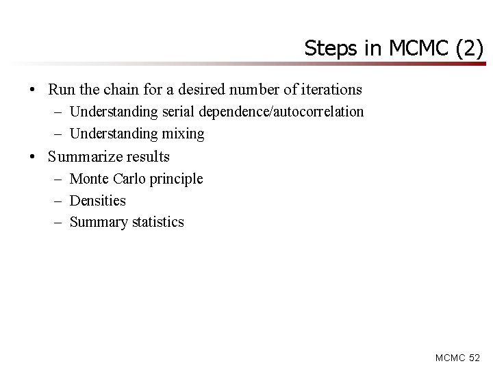 Steps in MCMC (2) • Run the chain for a desired number of iterations