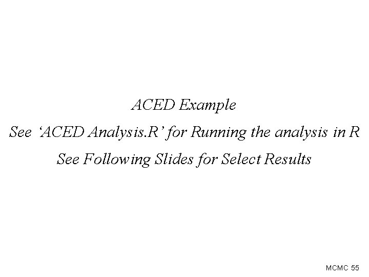 ACED Example See ‘ACED Analysis. R’ for Running the analysis in R See Following