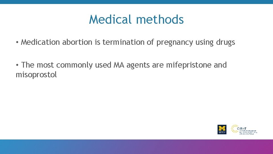 Medical methods • Medication abortion is termination of pregnancy using drugs • The most