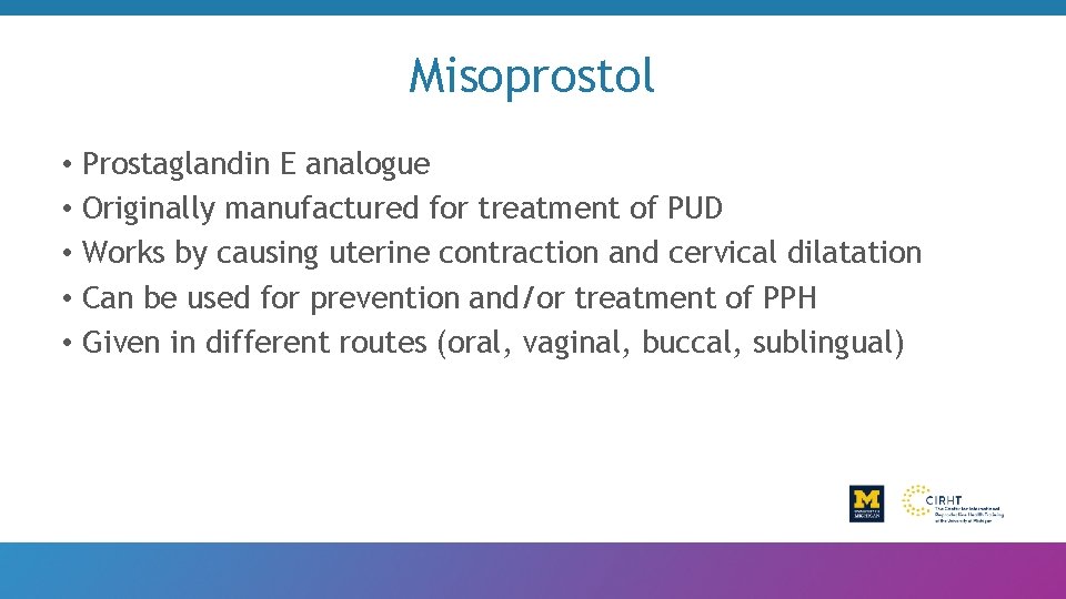 Misoprostol • Prostaglandin E analogue • Originally manufactured for treatment of PUD • Works