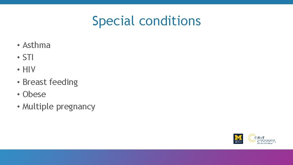 Special conditions • Asthma • STI • HIV • Breast feeding • Obese •